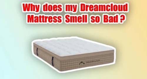 Why does my Dreamcloud Mattress Smell so Bad