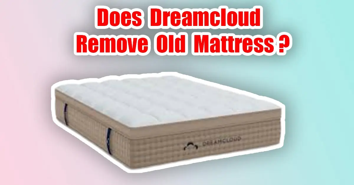 does dreamcloud remove old mattress