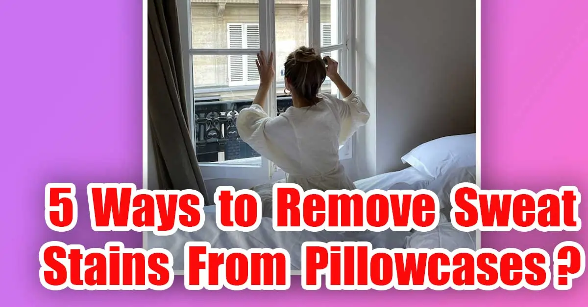 5 Ways to Remove Sweat Stains From Pillowcases (Proven)2023