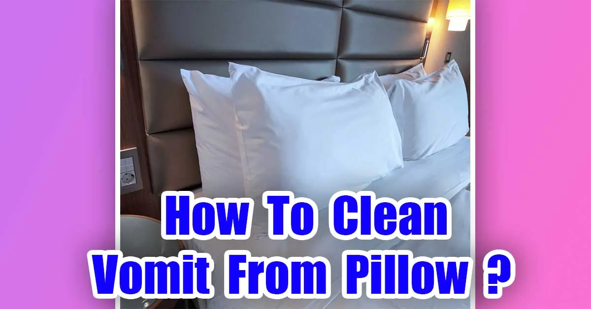 How To Clean Vomit From Pillow