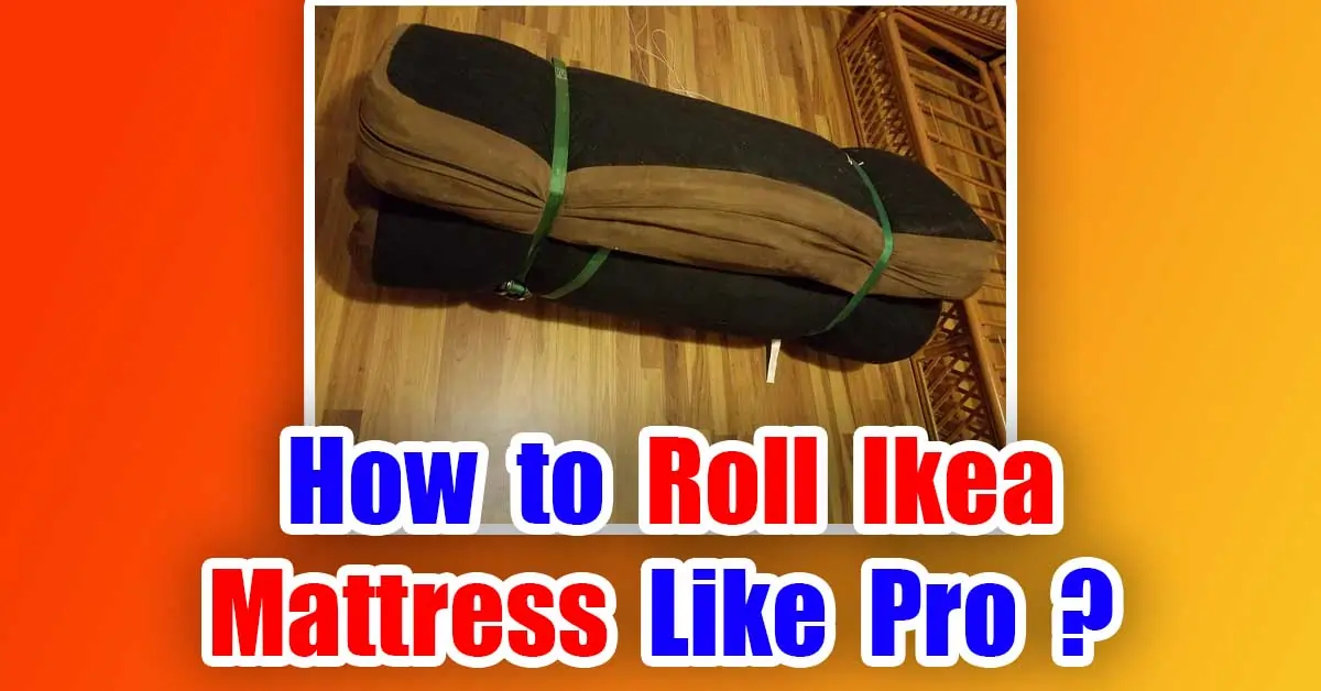 How to Roll Ikea Mattress Like Pro