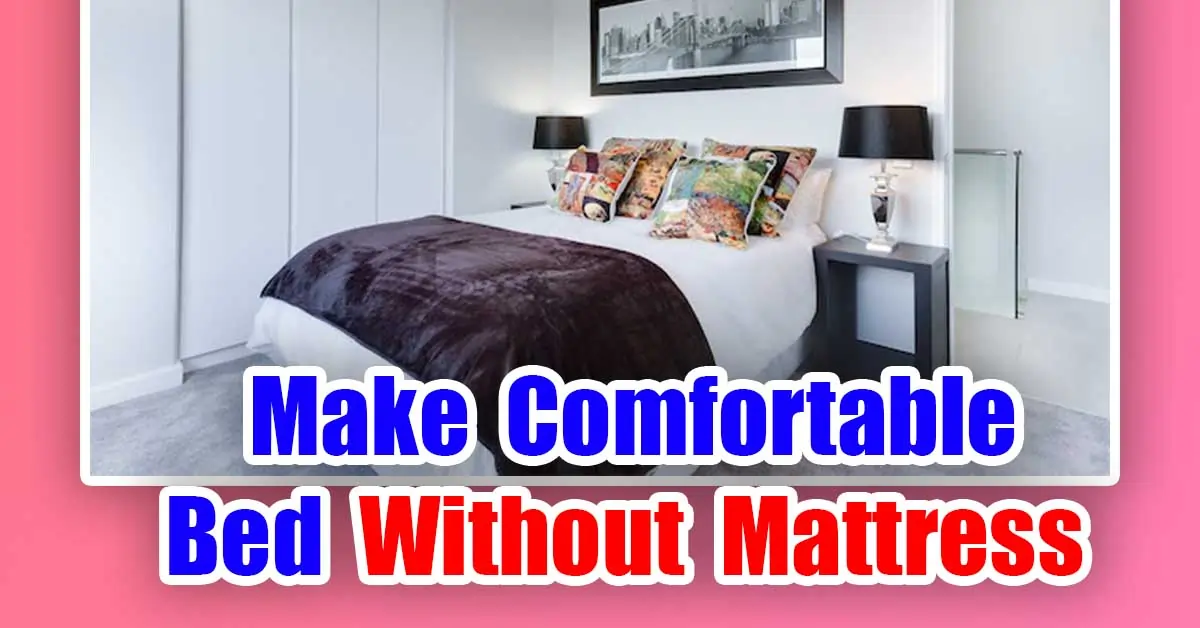 Make Comfortable Bed Without Mattress