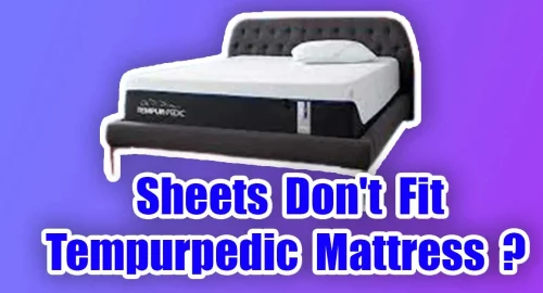 Sheets Don't Fit Tempurpedic Mattress