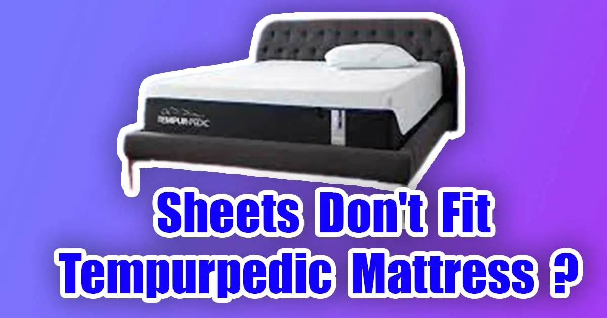 Sheets Don't Fit Tempurpedic Mattress