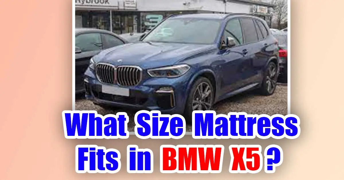 What Size Mattress Fits in BMW X5