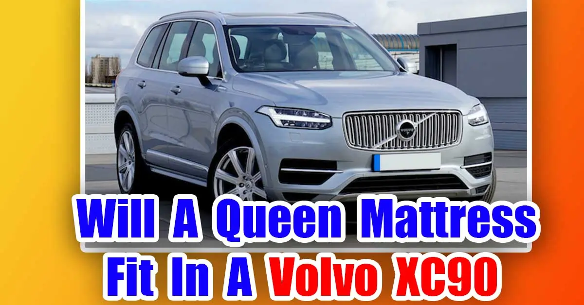 Will A Queen Mattress Fit In A Volvo XC90
