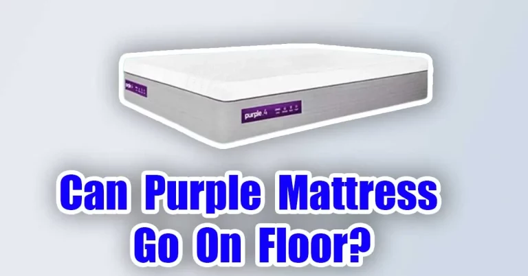 Can Purple Mattress Go On Floor?
