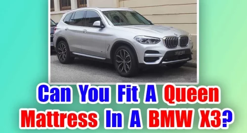 Can You Fit A Queen Mattress In A BMW X3?