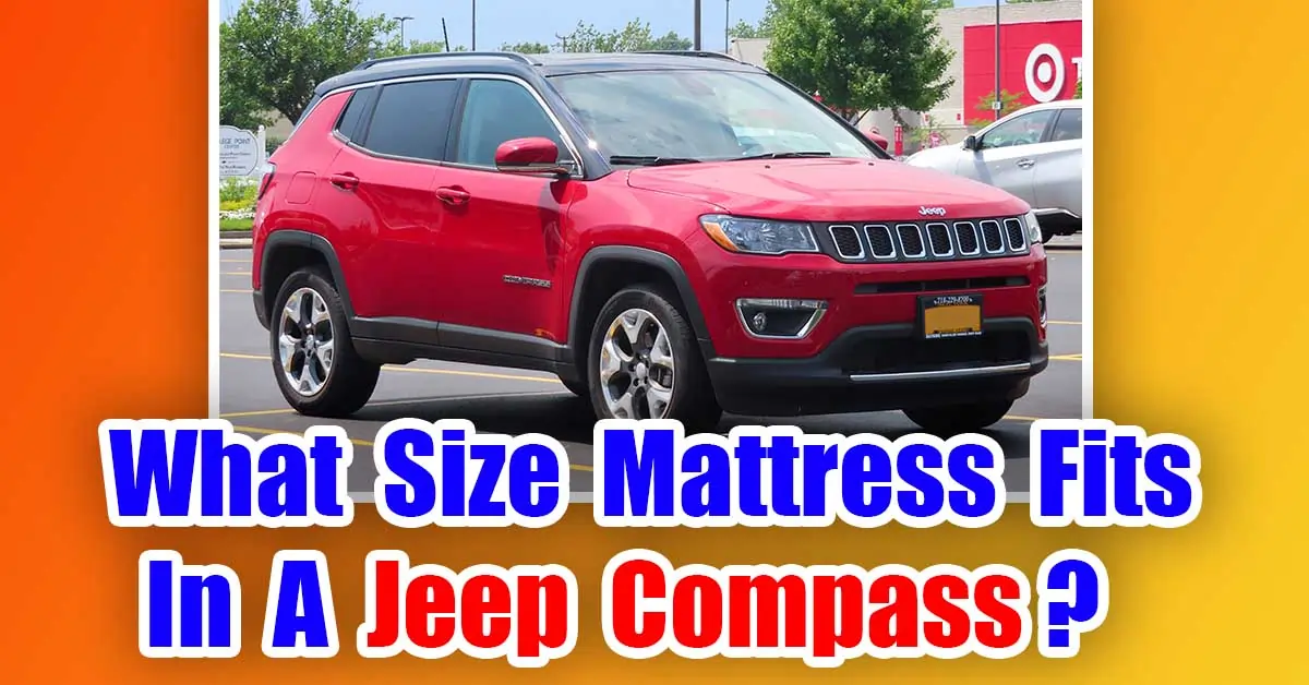What Size Mattress Fits In A Jeep Compass? (Twin, Full or Queen)