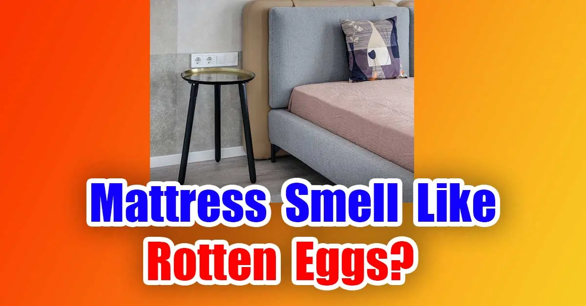 Mattress Smell Like Rotten Eggs?