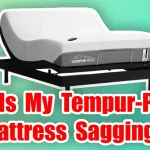 Why Is My Tempur-Pedic Mattress Sagging?