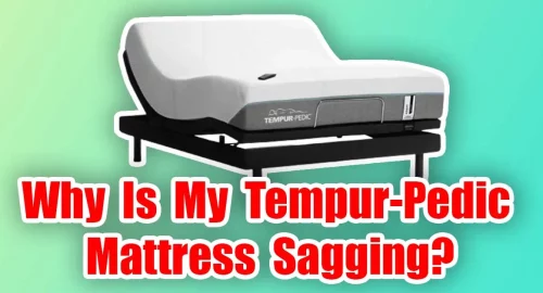Why Is My Tempur-Pedic Mattress Sagging?