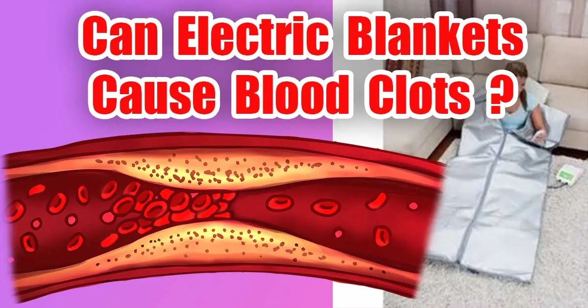 Can Electric Blankets Cause Blood Clots