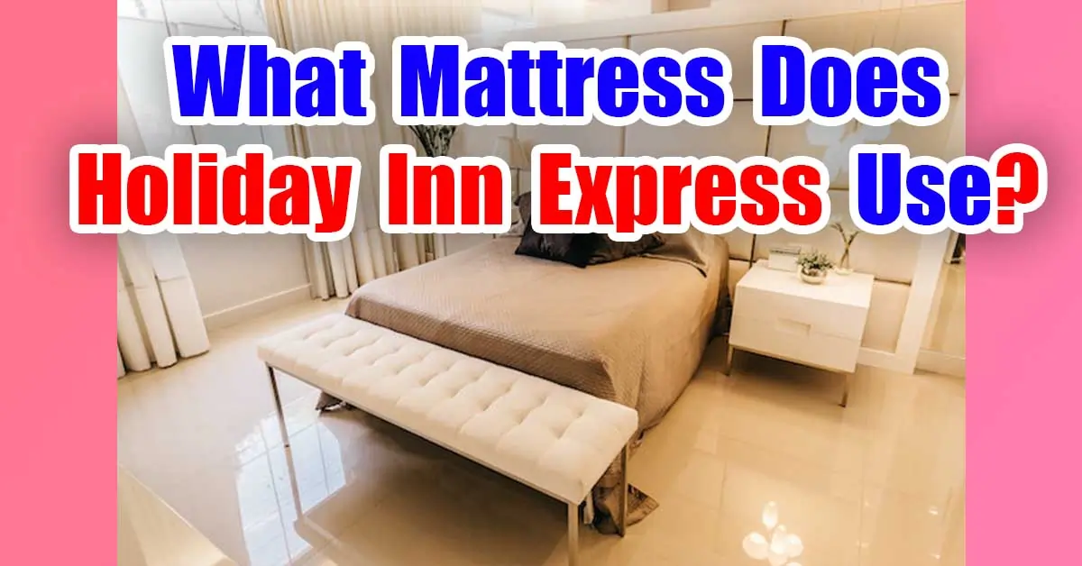 What Mattress Does Holiday Inn Express Use