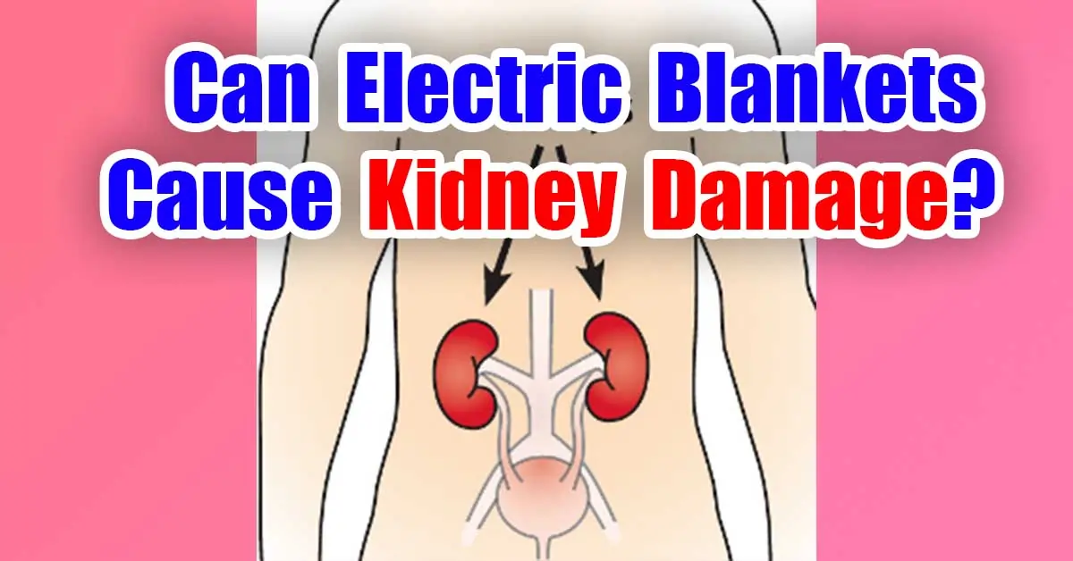 Can Electric Blankets Cause Kidney Damage?